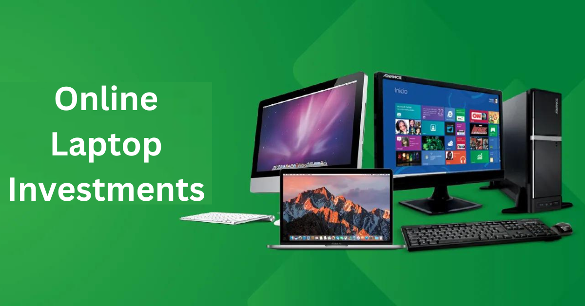 How to Make the Most of Online Laptop Investments