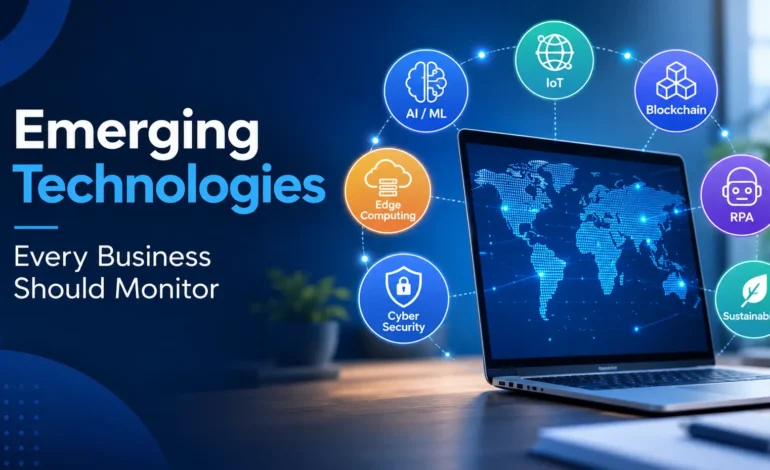 Emerging Technologies Every Business Should Monitor